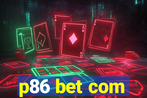 p86 bet com